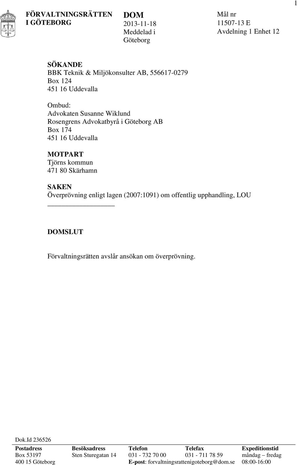 lagen (2007:1091) om offentlig upphandling, LOU SLUT Förvaltningsrätten avslår ansökan om överprövning. Dok.