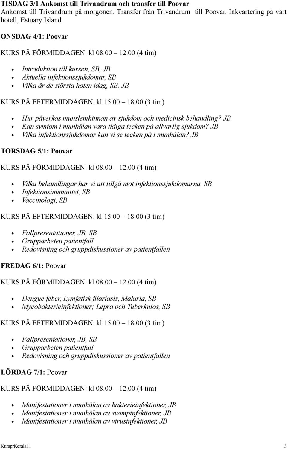 JB Kan symtom i munhålan vara tidiga tecken på allvarlig sjukdom? JB Vilka infektionssjukdomar kan vi se tecken på i munhålan?