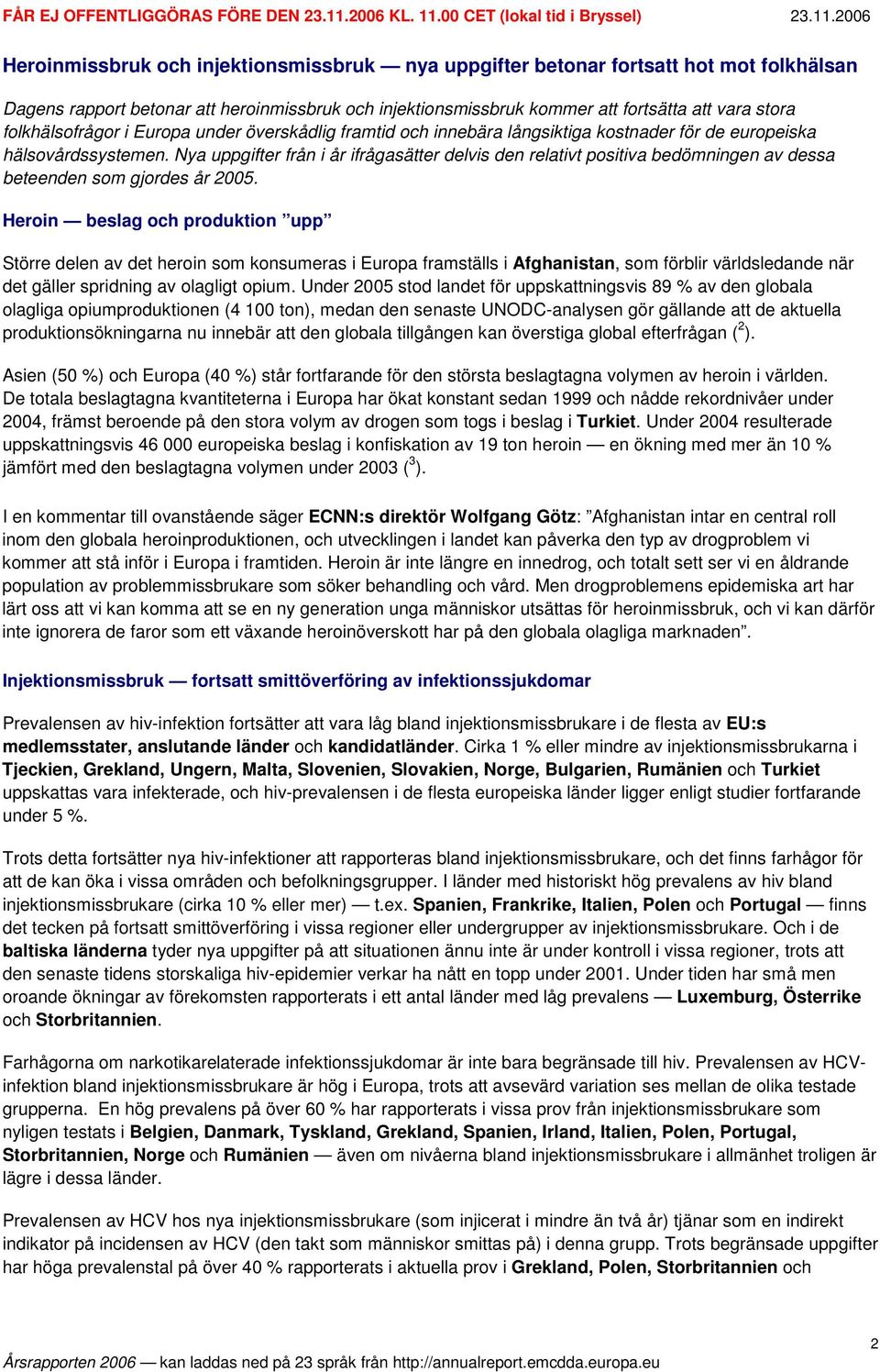 Nya uppgifter från i år ifrågasätter delvis den relativt positiva bedömningen av dessa beteenden som gjordes år 2005.