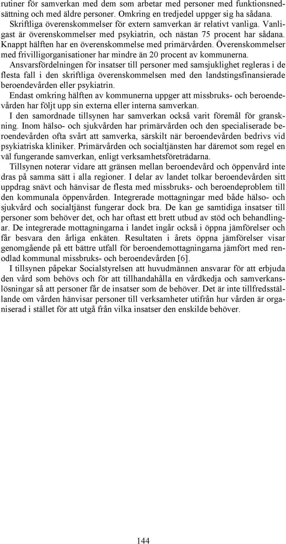 Knappt hälften har en överenskommelse med primärvården. Överenskommelser med frivilligorganisationer har mindre än 20 procent av kommunerna.