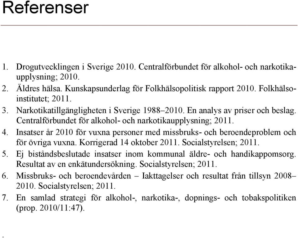 Insatser år 2010 för vuxna personer med missbruks- och beroendeproblem och för övriga vuxna. Korrigerad 14 oktober 2011. Socialstyrelsen; 2011. 5.