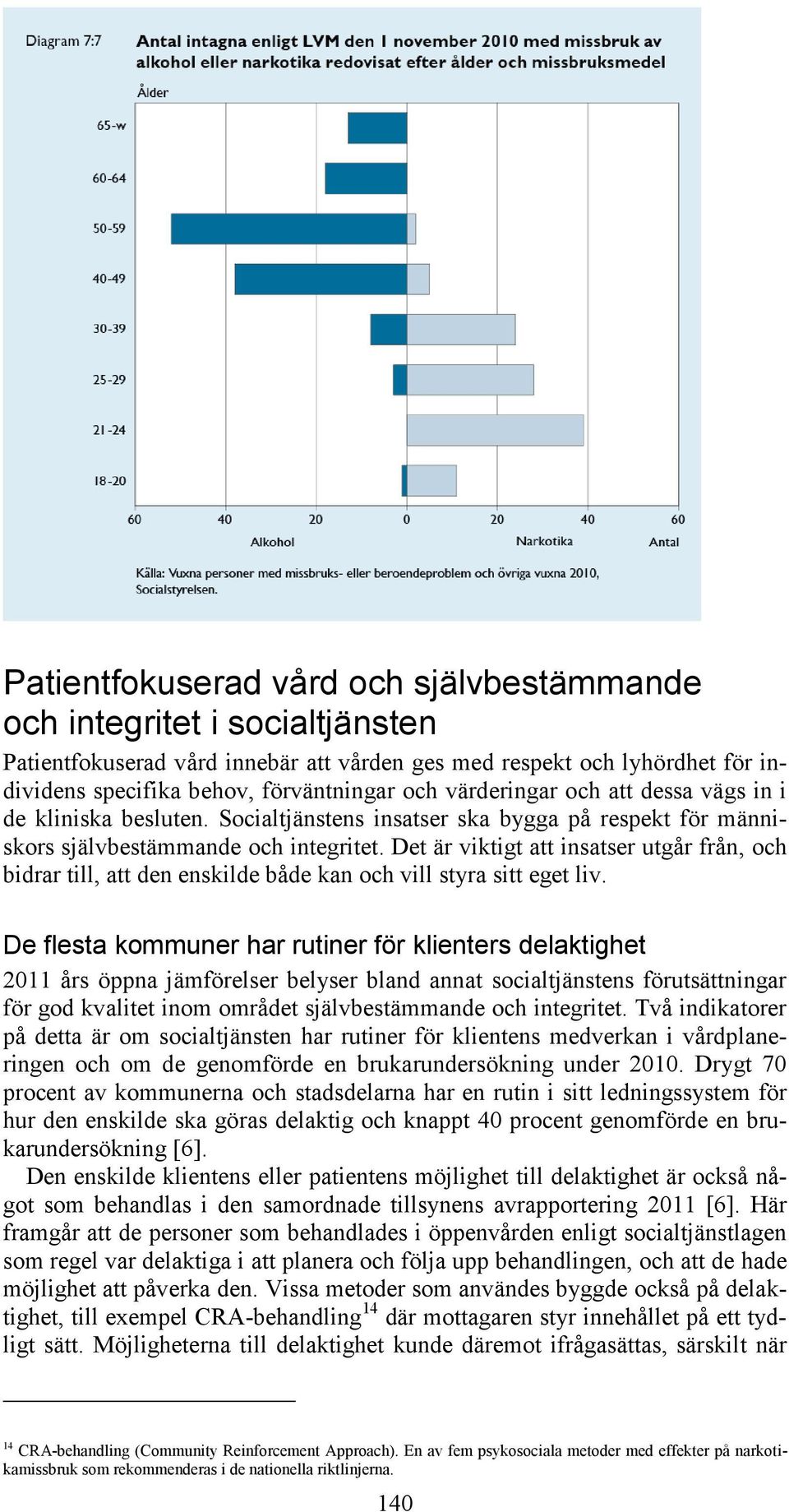 Det är viktigt att insatser utgår från, och bidrar till, att den enskilde både kan och vill styra sitt eget liv.