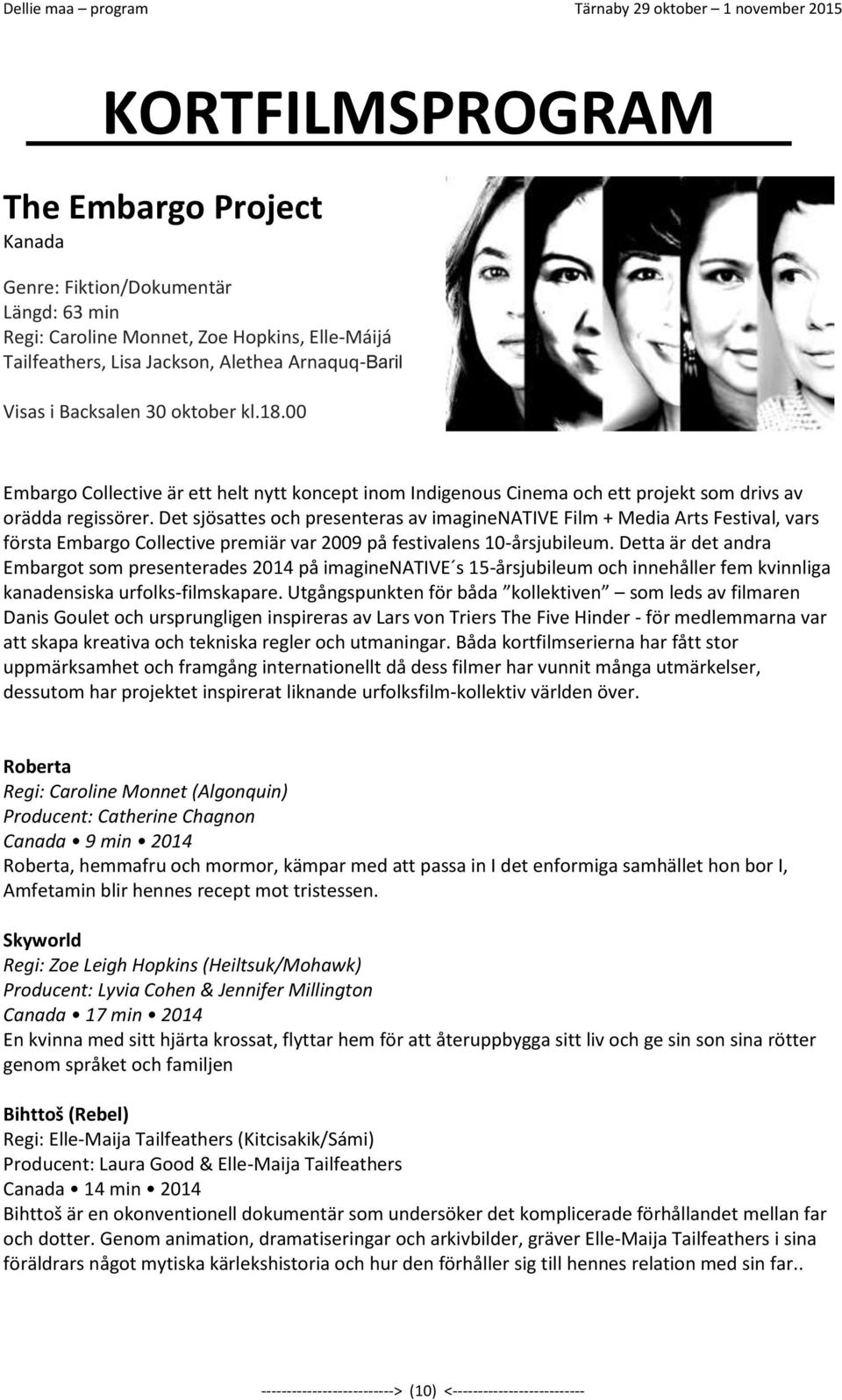 00 Embargo Collective är ett helt nytt koncept inom Indigenous Cinema och ett projekt som drivs av orädda regissörer.