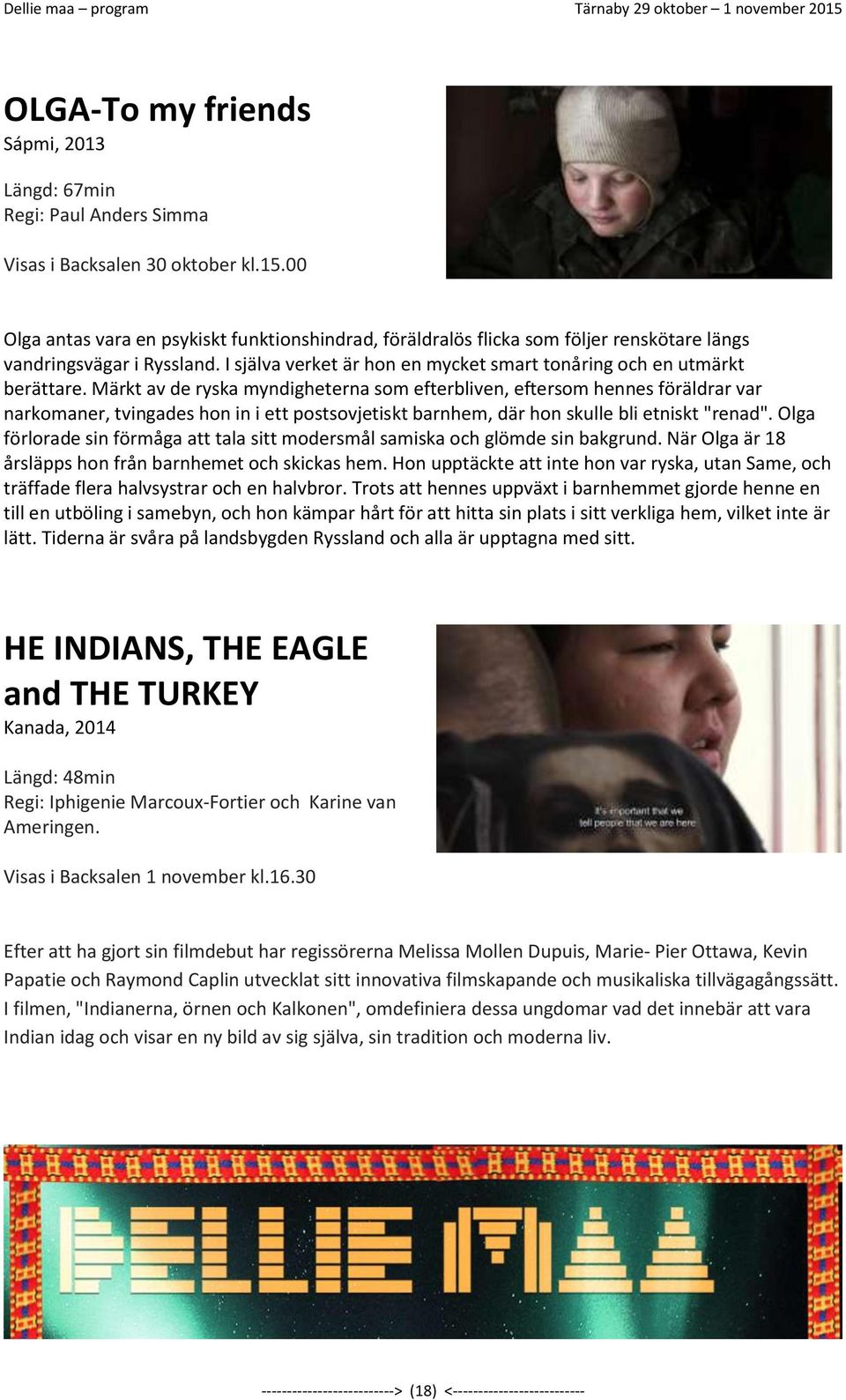 Märkt av de ryska myndigheterna som efterbliven, eftersom hennes föräldrar var narkomaner, tvingades hon in i ett postsovjetiskt barnhem, där hon skulle bli etniskt "renad".