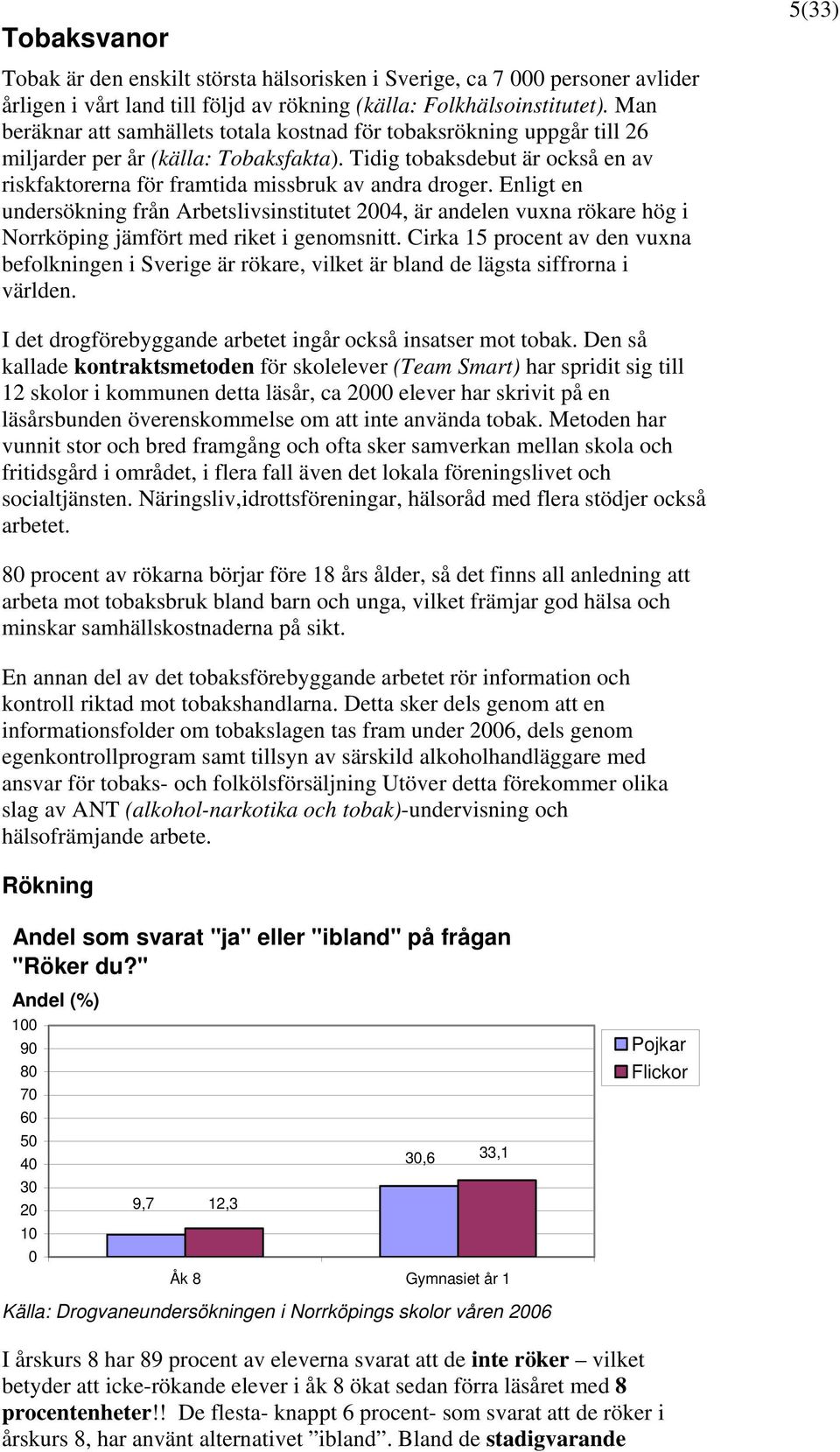 Tidig tobaksdebut är också en av riskfaktorerna för framtida missbruk av andra droger.