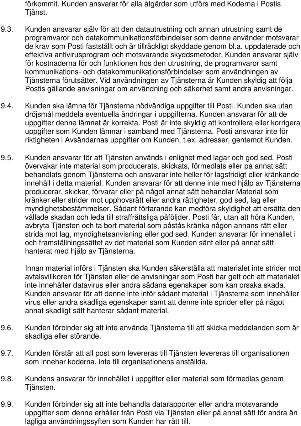 tillräckligt skyddade genom bl.a. uppdaterade och effektiva antivirusprogram och motsvarande skyddsmetoder.