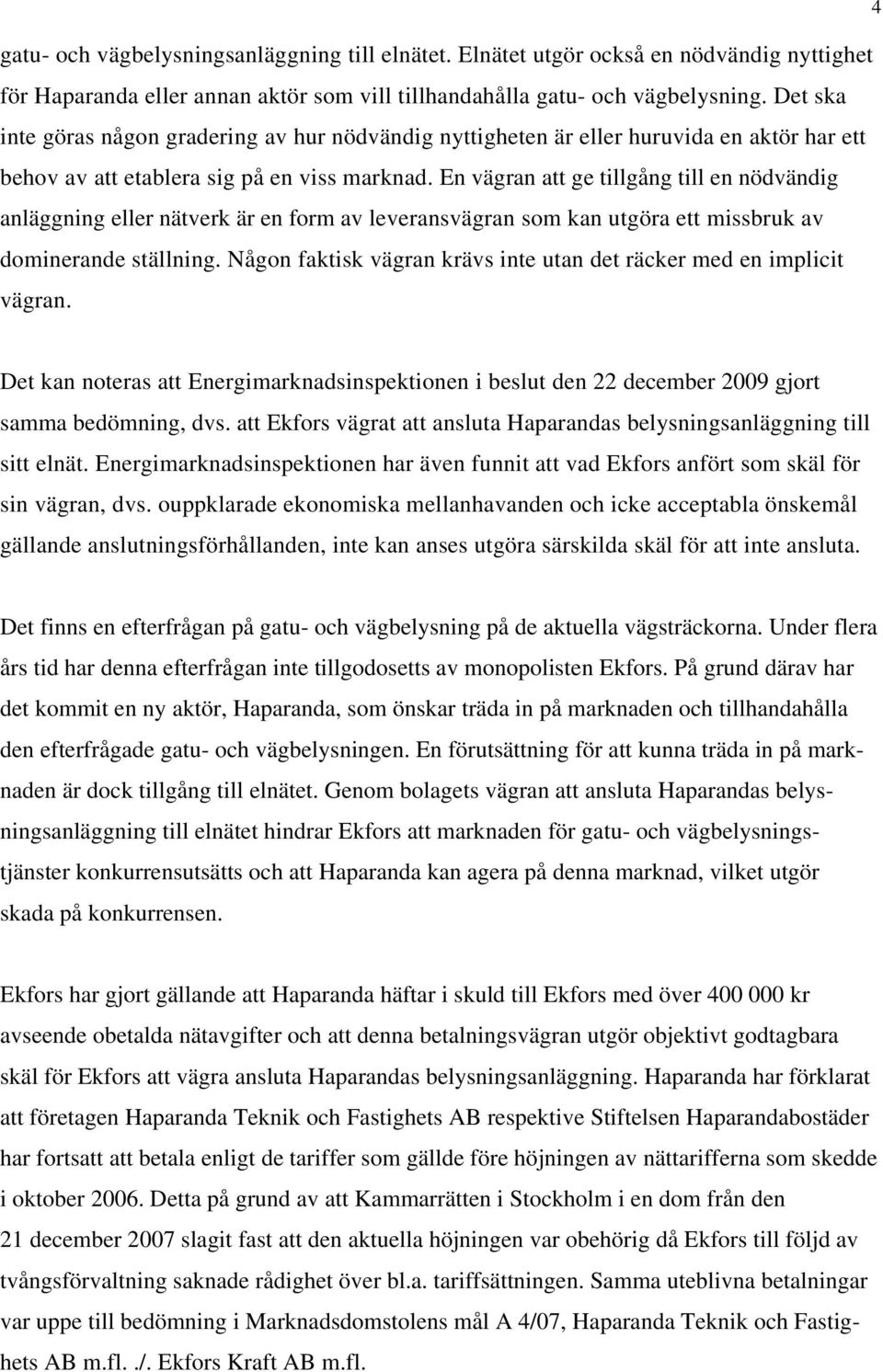 En vägran att ge tillgång till en nödvändig anläggning eller nätverk är en form av leveransvägran som kan utgöra ett missbruk av dominerande ställning.