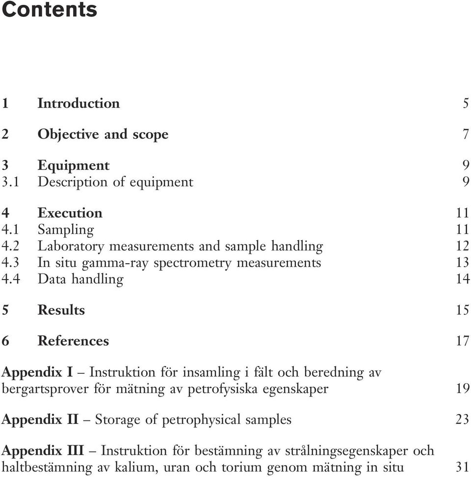 4 Data handling 14 5 Results 15 6 References 17 Appendix I Instruktion för insamling i fält och beredning av bergartsprover för mätning av