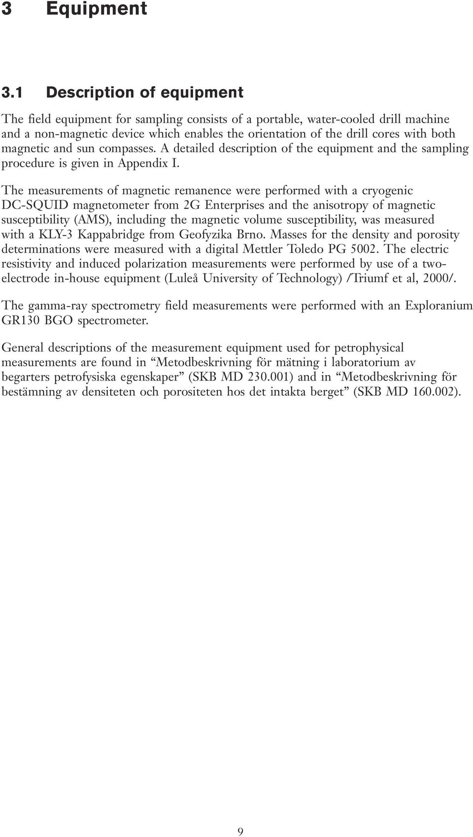 magnetic and sun compasses. A detailed description of the equipment and the sampling procedure is given in Appendix I.