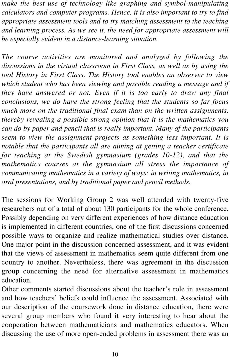 As we see it, the need for appropriate assessment will be especially evident in a distance-learning situation.