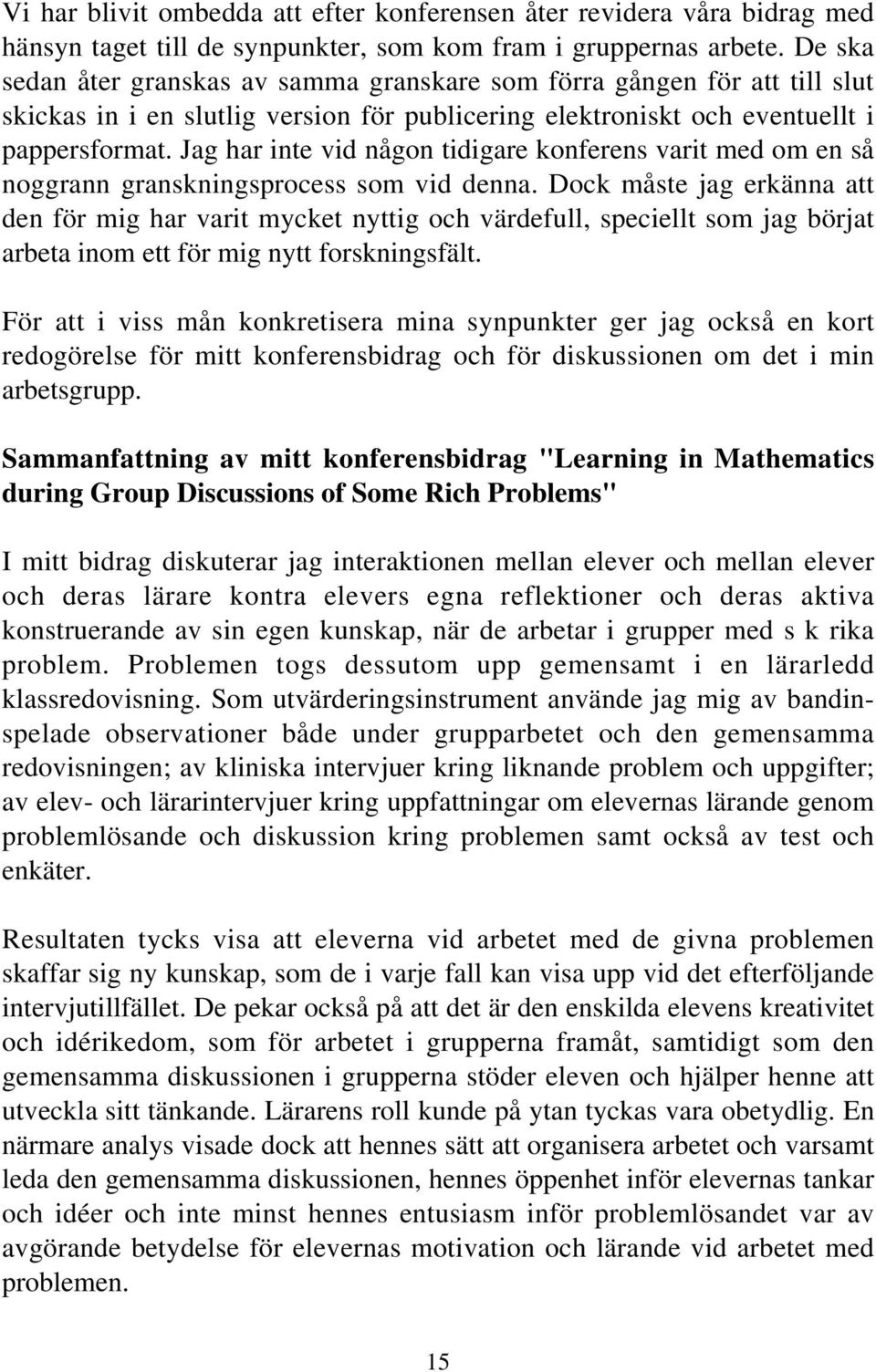Jag har inte vid någon tidigare konferens varit med om en så noggrann granskningsprocess som vid denna.
