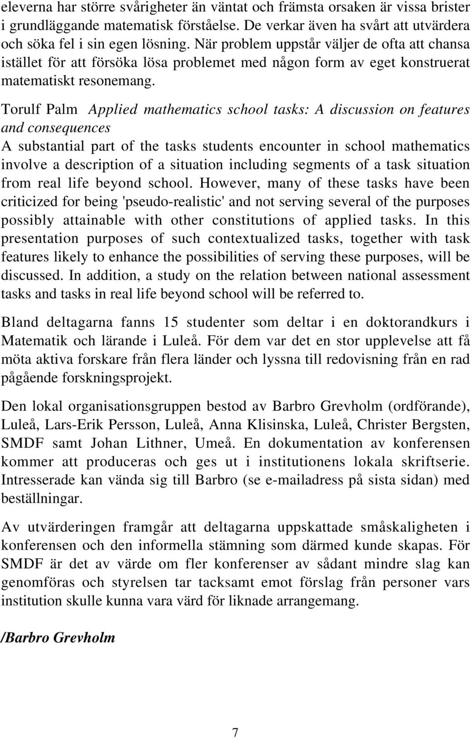 Torulf Palm Applied mathematics school tasks: A discussion on features and consequences A substantial part of the tasks students encounter in school mathematics involve a description of a situation