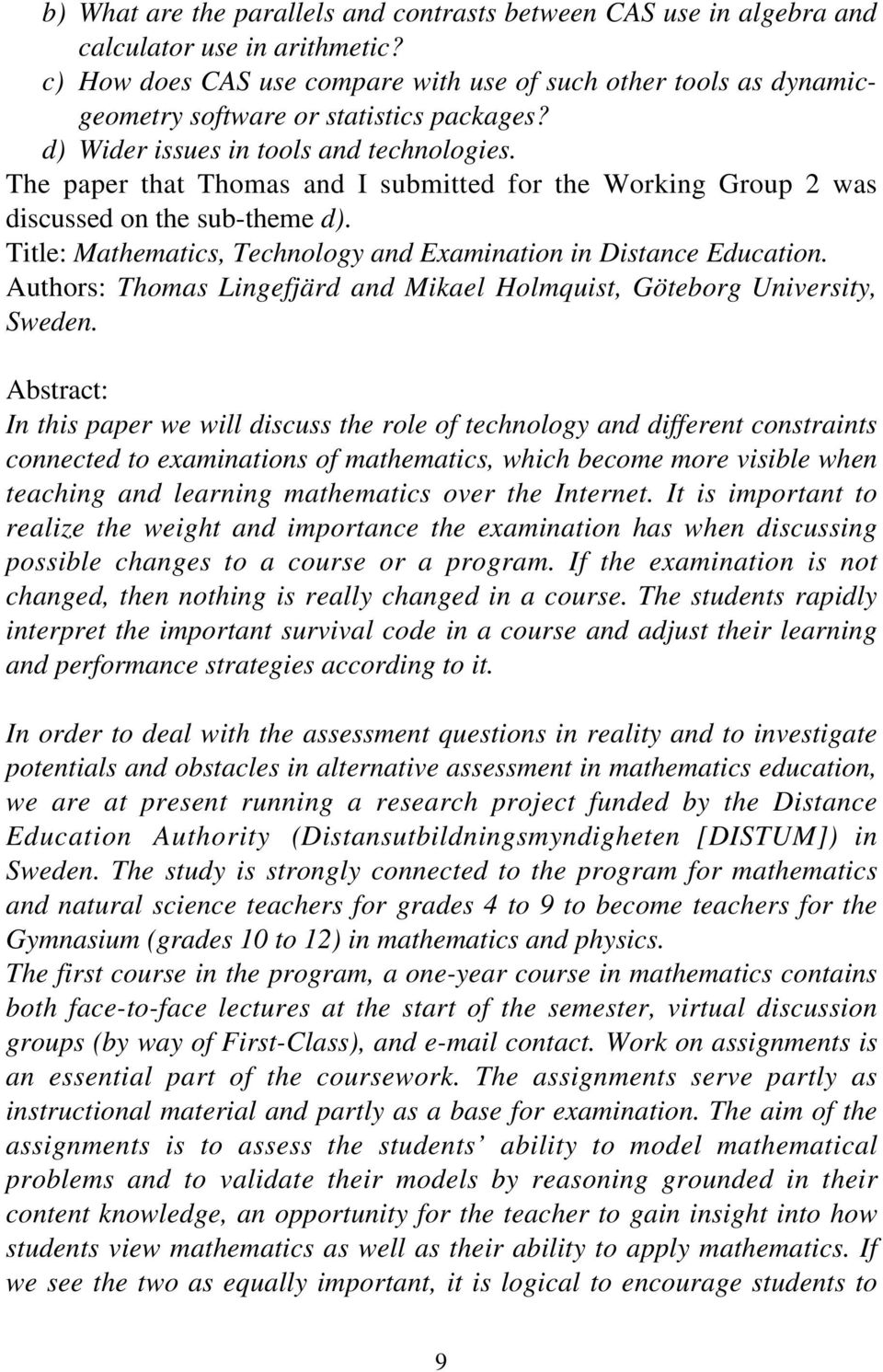 The paper that Thomas and I submitted for the Working Group 2 was discussed on the sub-theme d). Title: Mathematics, Technology and Examination in Distance Education.