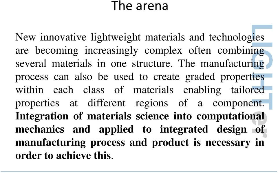 The manufacturing process can also be used to create graded properties within each class of materials enabling tailored