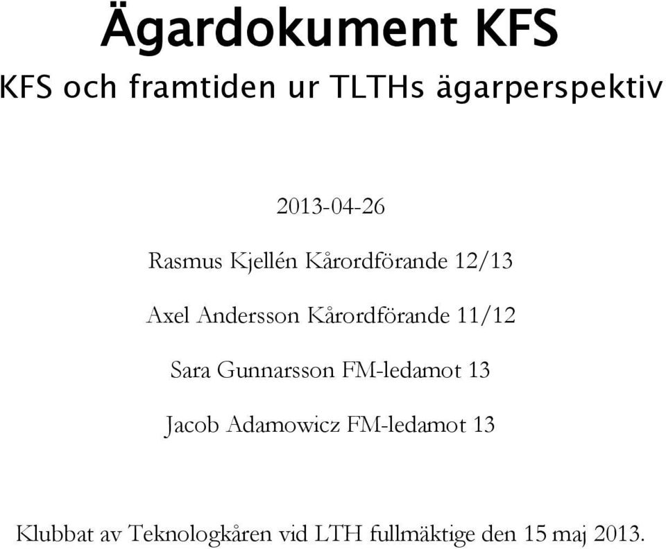 Kårordförande 11/12 Sara Gunnarsson FM-ledamot 13 Jacob Adamowicz