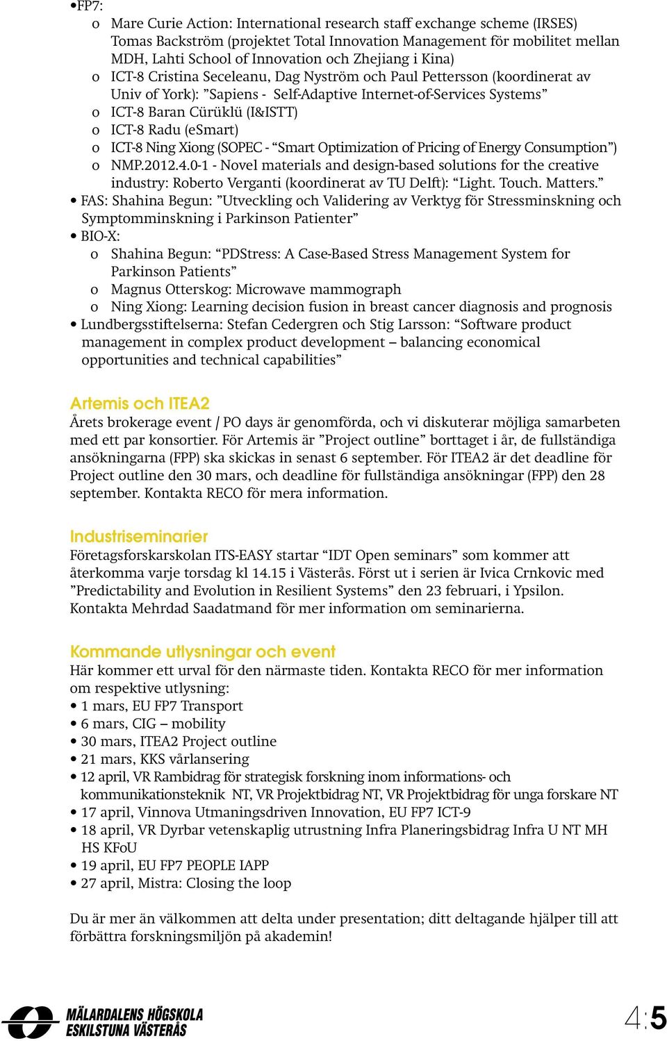 (esmart) o ICT-8 Ning Xiong (SOPEC - Smart Optimization of Pricing of Energy Consumption ) o NMP.2012.4.