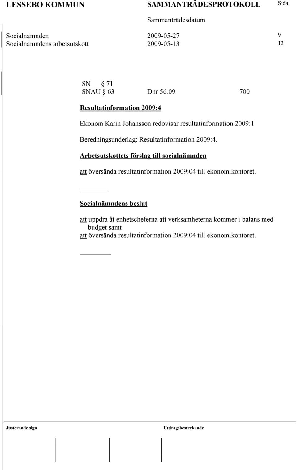 Beredningsunderlag: Resultatinformation 2009:4.