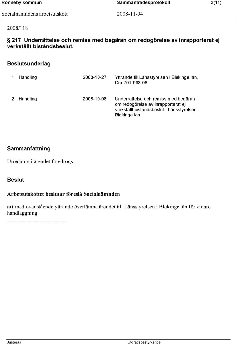 redogörelse av inrapporterat ej verkställt biståndsbeslut., Länsstyrelsen Blekinge län Utredning i ärendet föredrogs.