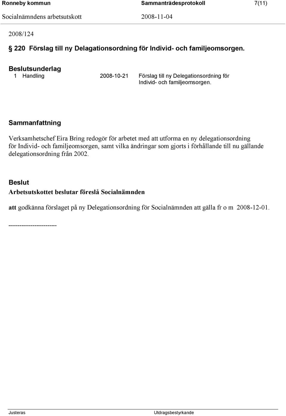 Verksamhetschef Eira Bring redogör för arbetet med att utforma en ny delegationsordning för Individ- och familjeomsorgen, samt vilka ändringar som