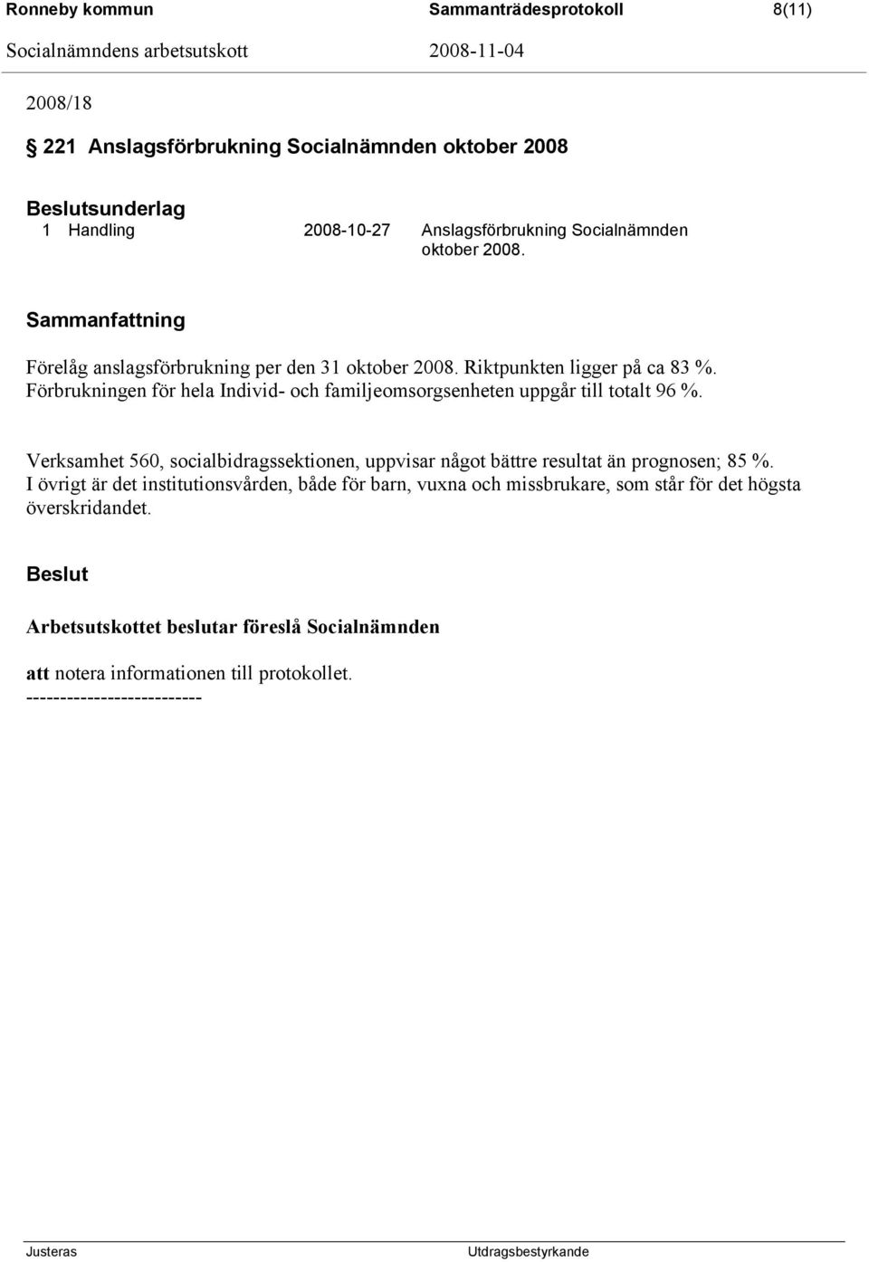 Förbrukningen för hela Individ- och familjeomsorgsenheten uppgår till totalt 96 %.