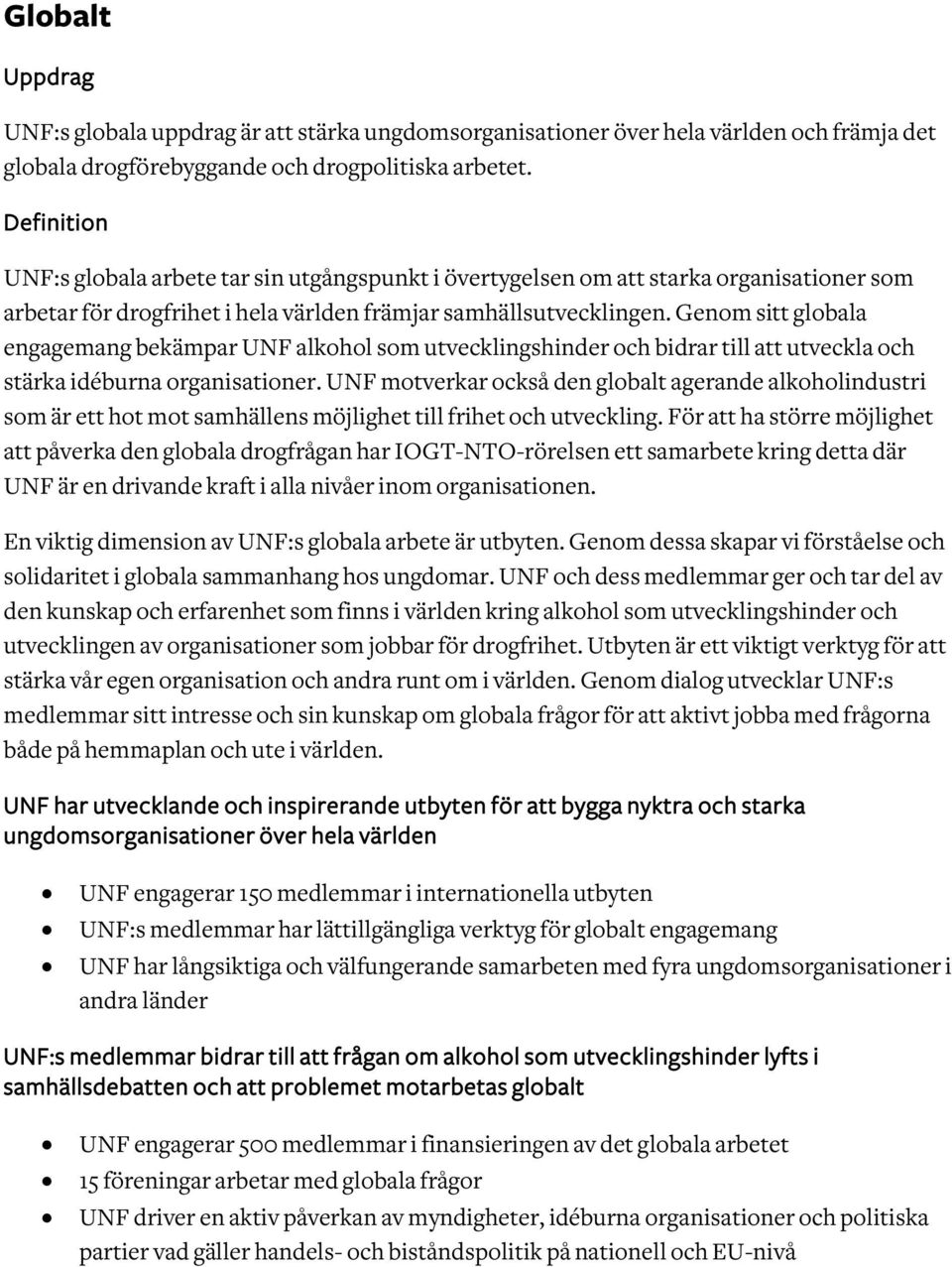 Genom sitt globala engagemang bekämpar UNF alkohol som utvecklingshinder och bidrar till att utveckla och stärka idéburna organisationer.