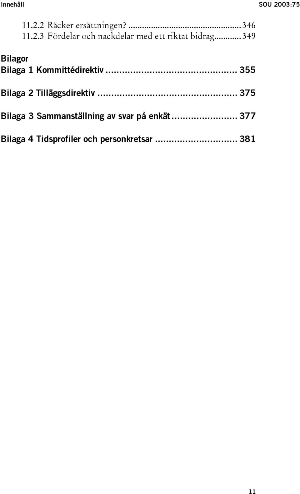 .. 375 Bilaga 3 Sammanställning av svar på enkät.