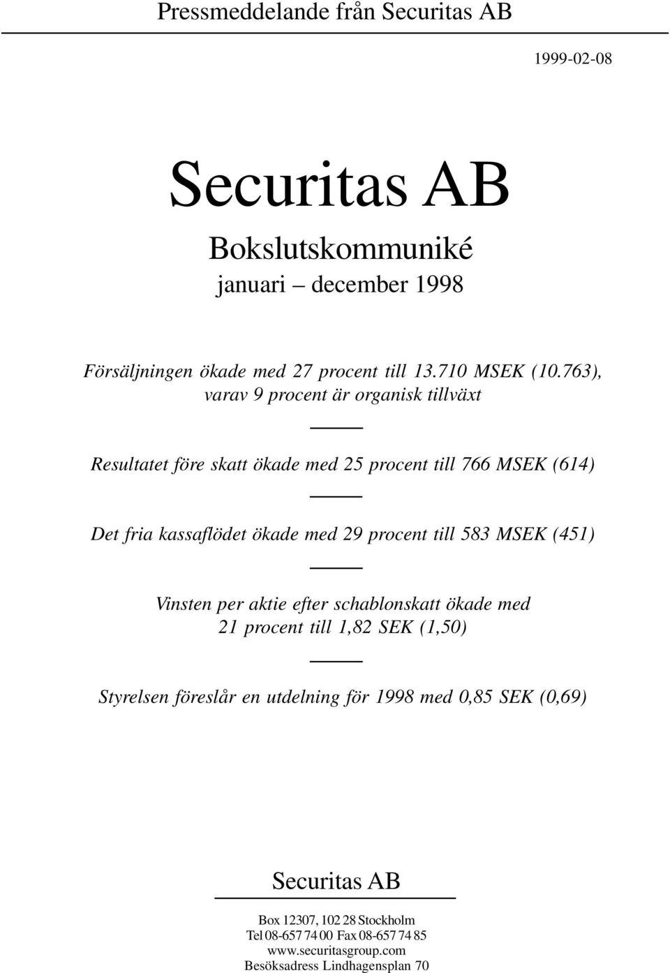 763), varav 9 procent är organisk tillväxt Resultatet före skatt ökade med 25 procent till 766 (614) Det fria kassaflödet ökade med 29