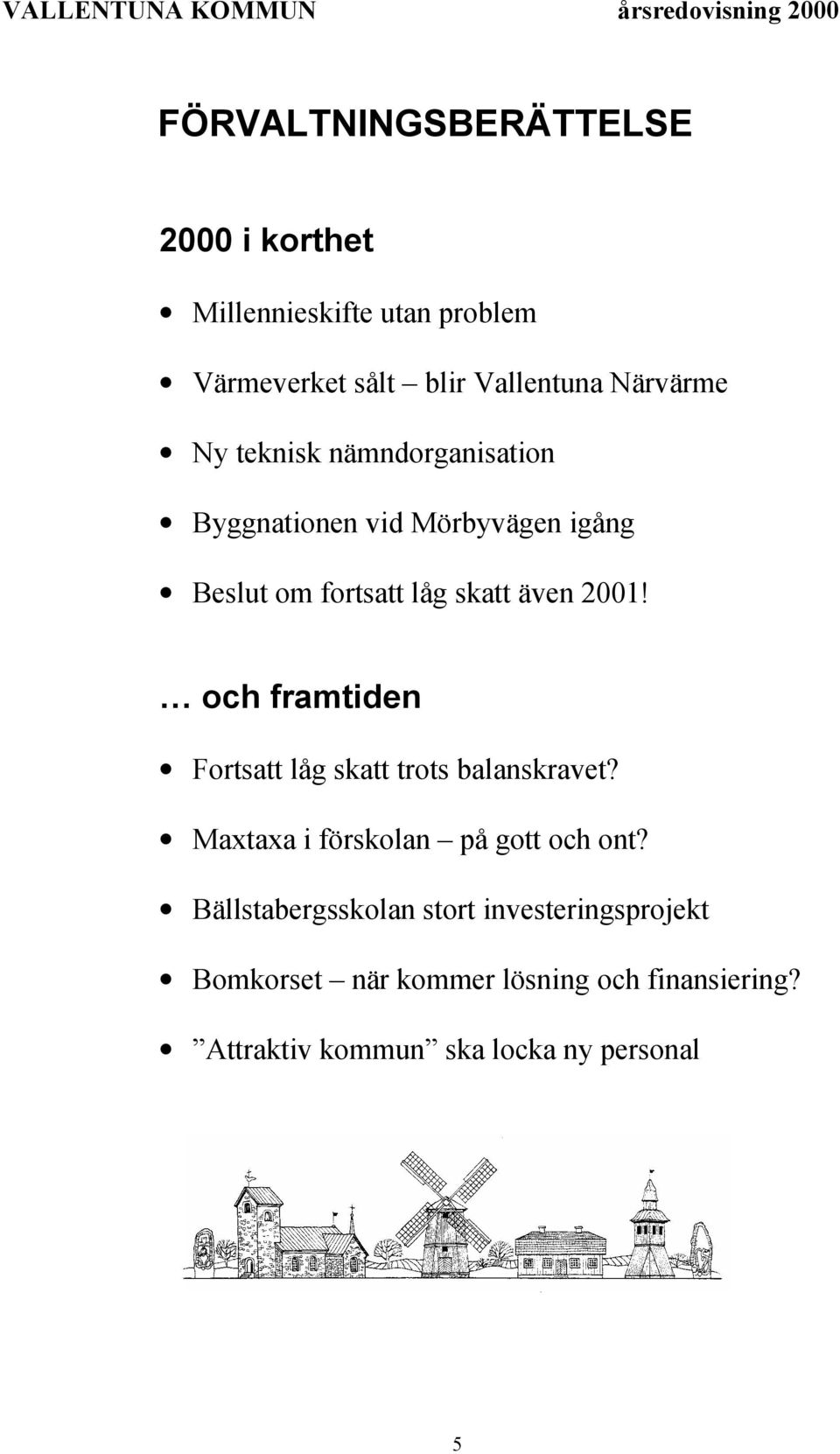 skatt även 2001! och framtiden Fortsatt låg skatt trots balanskravet? Maxtaxa i förskolan på gott och ont?