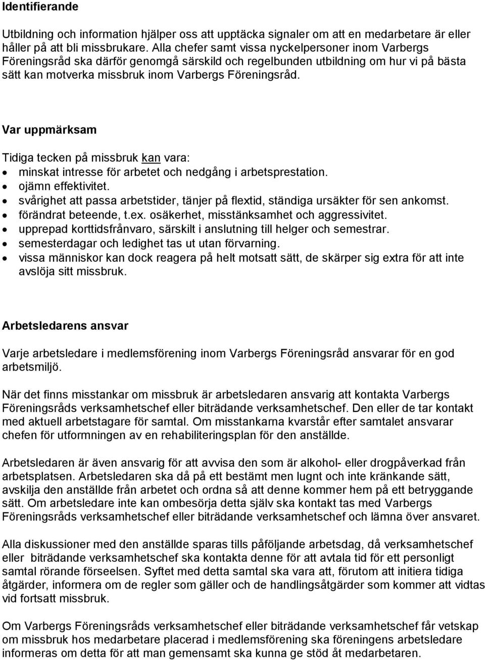 Var uppmärksam Tidiga tecken på missbruk kan vara: minskat intresse för arbetet och nedgång i arbetsprestation. ojämn effektivitet.