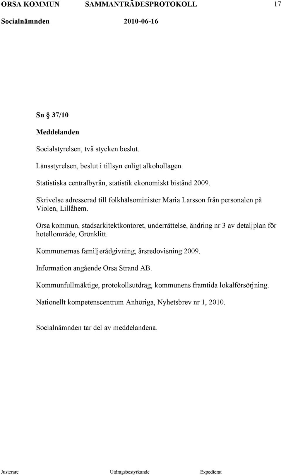 Orsa kommun, stadsarkitektkontoret, underrättelse, ändring nr 3 av detaljplan för hotellområde, Grönklitt. Kommunernas familjerådgivning, årsredovisning 2009.