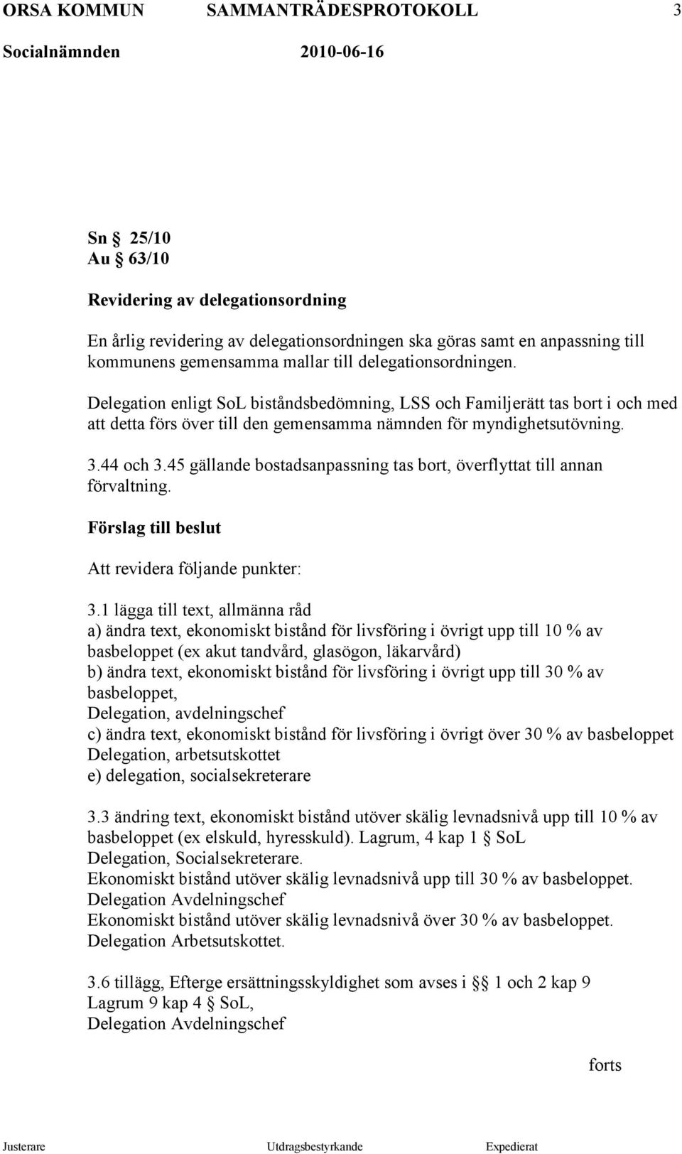 45 gällande bostadsanpassning tas bort, överflyttat till annan förvaltning. Förslag till beslut Att revidera följande punkter: 3.