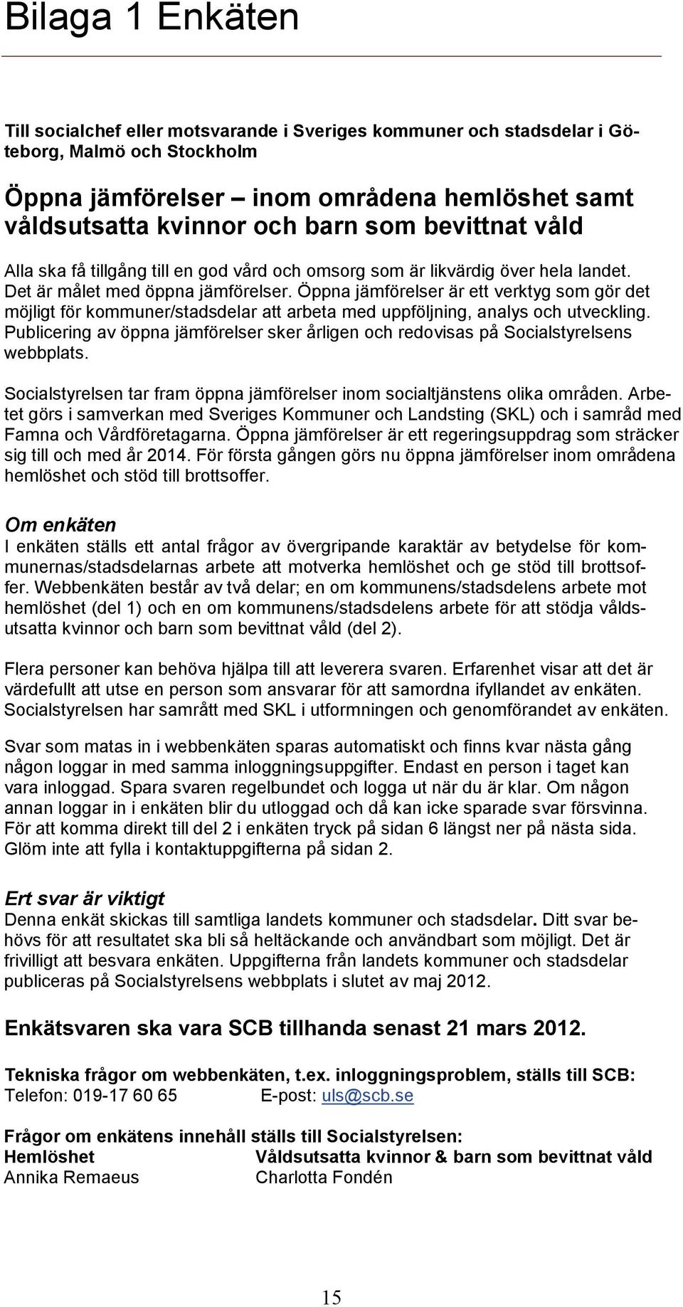 Öppna jämförelser är ett verktyg som gör det möjligt för kommuner/stadsdelar att arbeta med uppföljning, analys och utveckling.