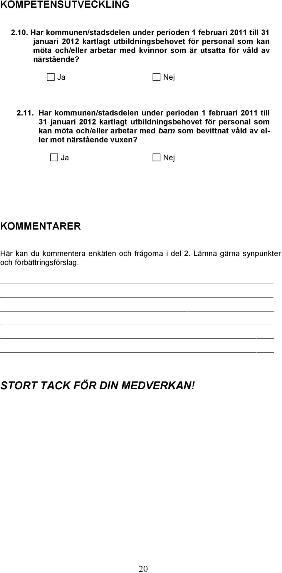 med kvinnor som är utsatta för våld av närstående? Ja Nej 2.11.  med barn som bevittnat våld av eller mot närstående vuxen?