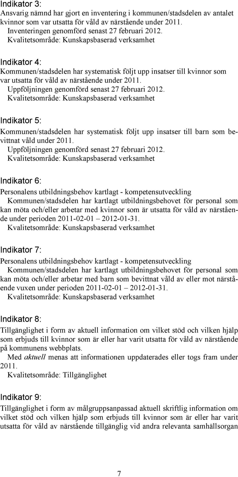 Uppföljningen genomförd senast 27 februari 2012.