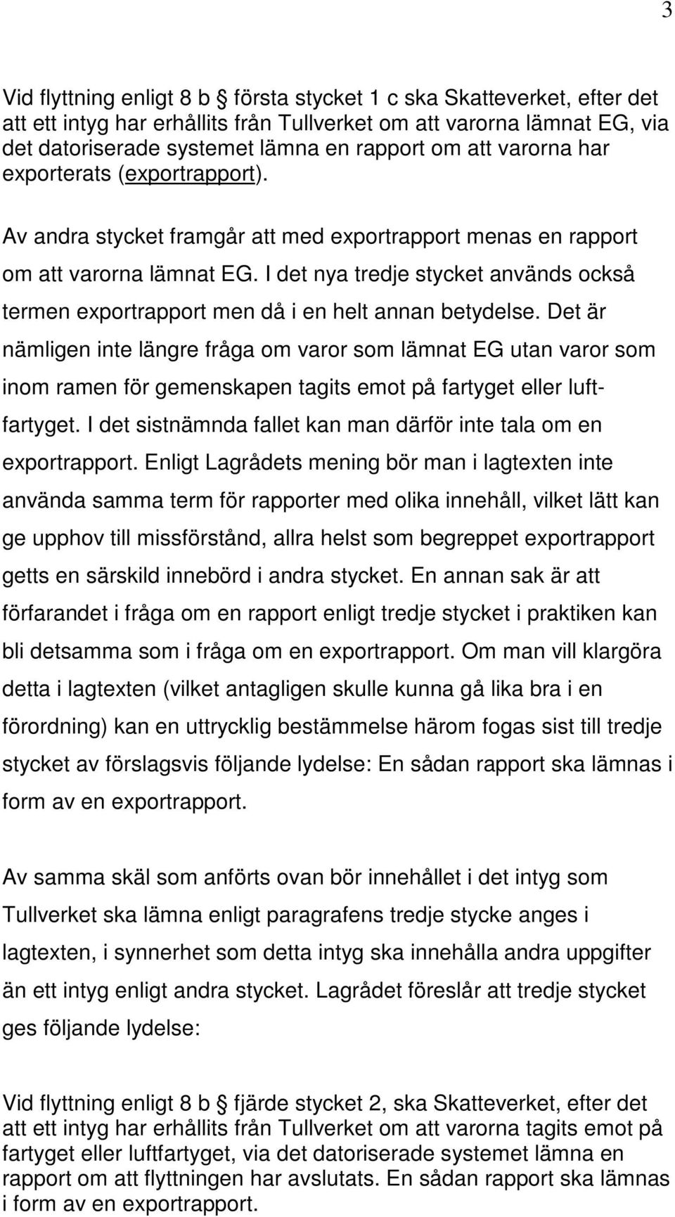 I det nya tredje stycket används också termen exportrapport men då i en helt annan betydelse.