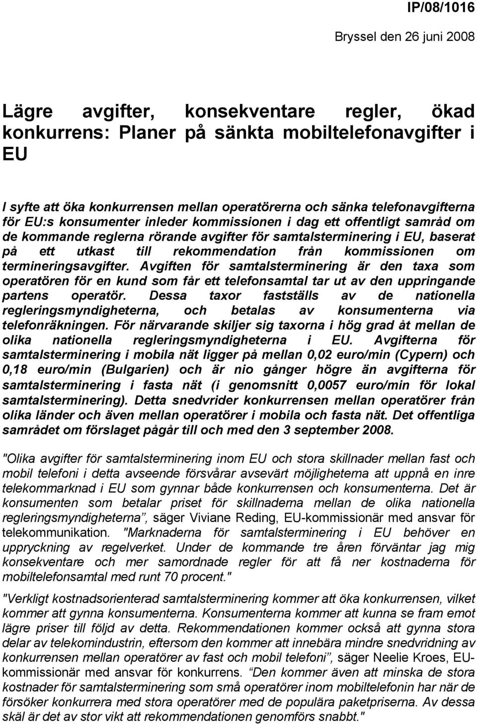 från kommissionen om termineringsavgifter. Avgiften för samtalsterminering är den taxa som operatören för en kund som får ett telefonsamtal tar ut av den uppringande partens operatör.