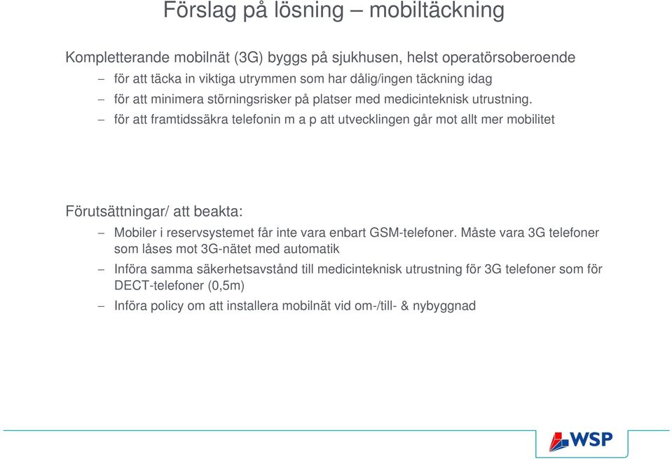 för att framtidssäkra telefonin m a p att utvecklingen går mot allt mer mobilitet Förutsättningar/ att beakta: Mobiler i reservsystemet får inte vara enbart