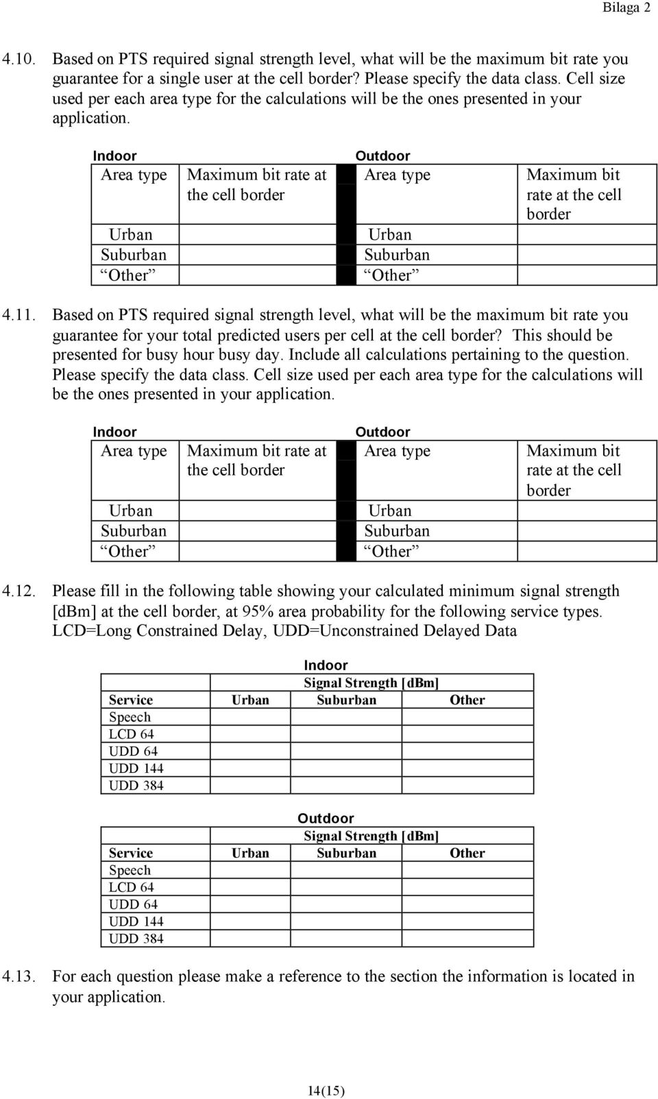 Indoor Outdoor Area type Maximum bit rate at the cell border Area type Maximum bit rate at the cell border 4.11.