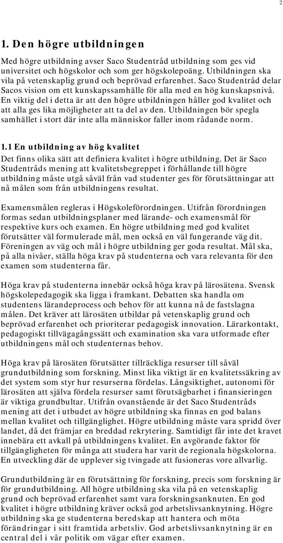 En viktig del i detta är att den högre utbildningen håller god kvalitet och att alla ges lika möjligheter att ta del av den.