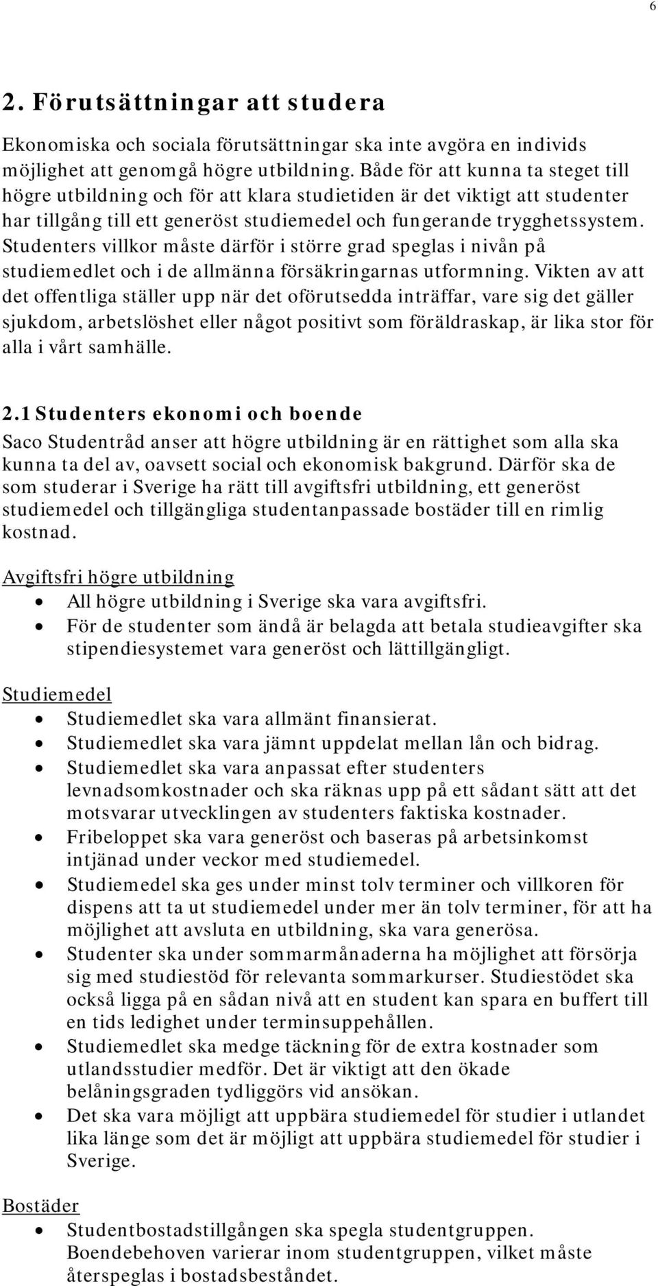 Studenters villkor måste därför i större grad speglas i nivån på studiemedlet och i de allmänna försäkringarnas utformning.