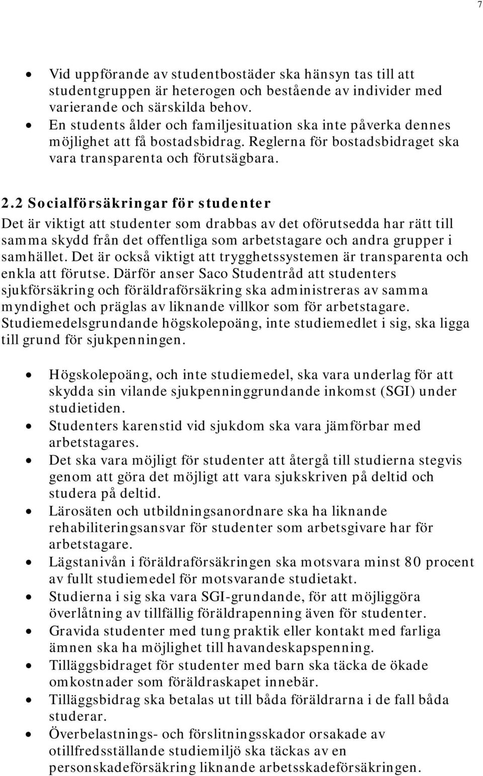 2 Socialförsäkringar för studenter Det är viktigt att studenter som drabbas av det oförutsedda har rätt till samma skydd från det offentliga som arbetstagare och andra grupper i samhället.