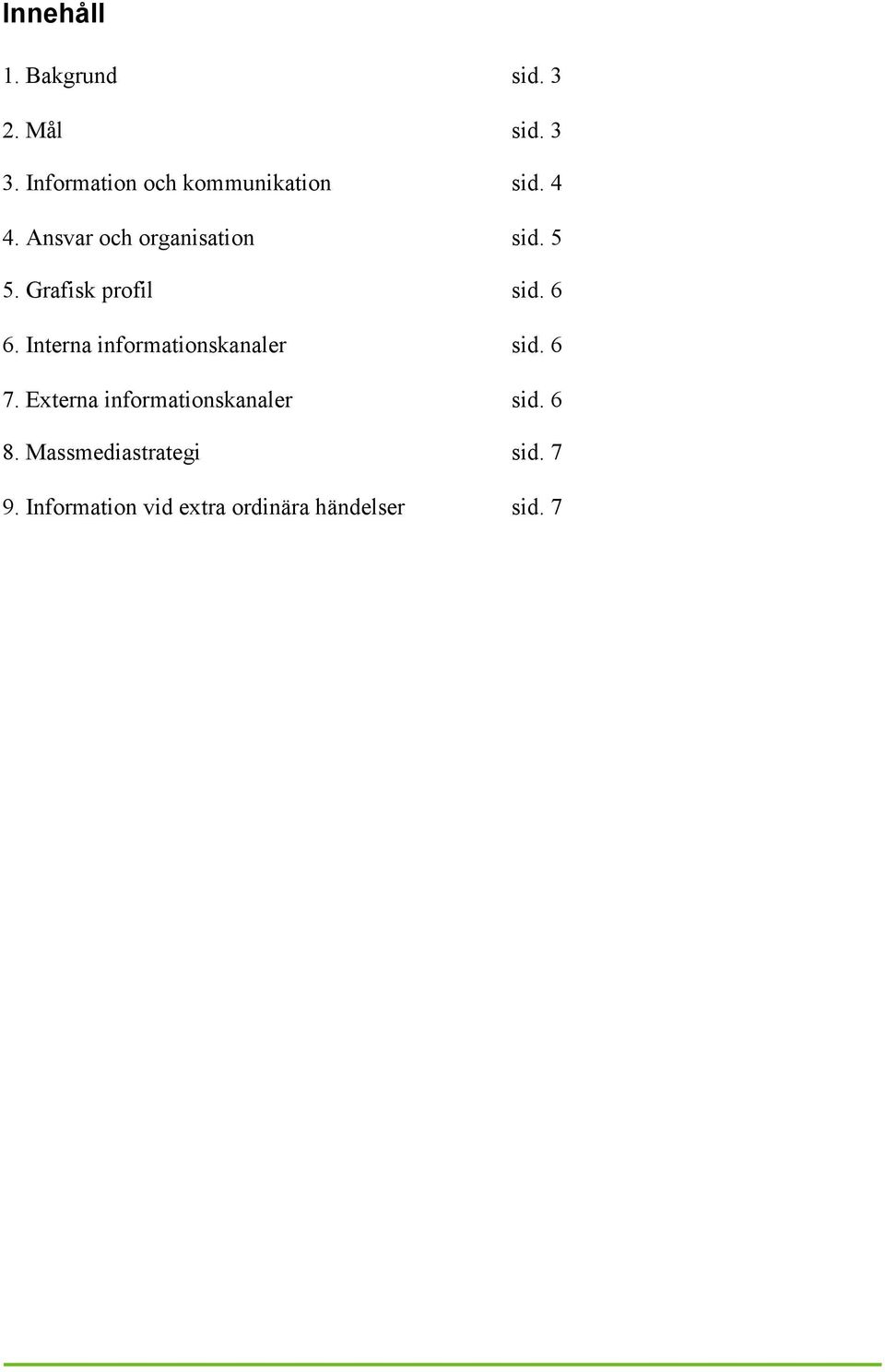 Grafisk profil sid. 6 6. Interna informationskanaler sid. 6 7.