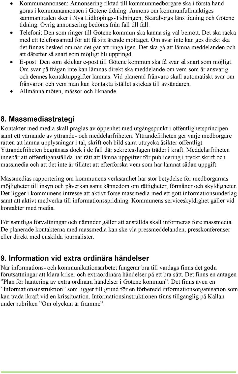 Telefoni: Den som ringer till Götene kommun ska känna sig väl bemött. Det ska räcka med ett telefonsamtal för att få sitt ärende mottaget.