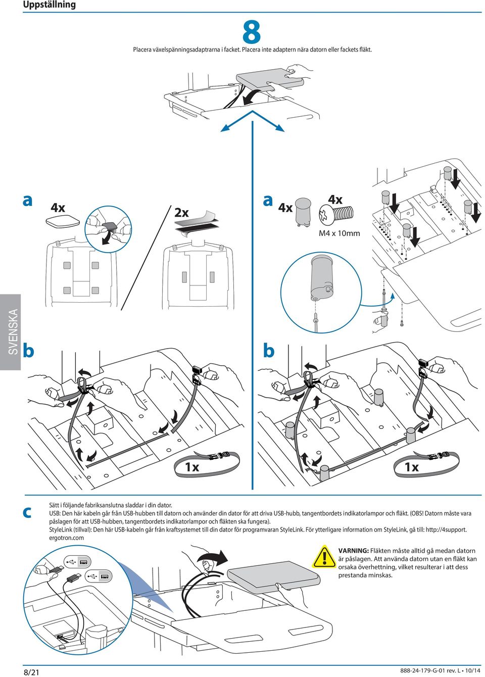 Dtorn måste vr påslgen för tt USB-huen, tngentordets indiktorlmpor och fläkten sk funger).