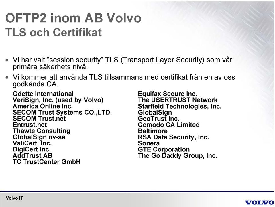 SECOM Trust Systems CO.,LTD. SECOM Trust.net Entrust.net Thawte Consulting GlobalSign nv-sa ValiCert, Inc.