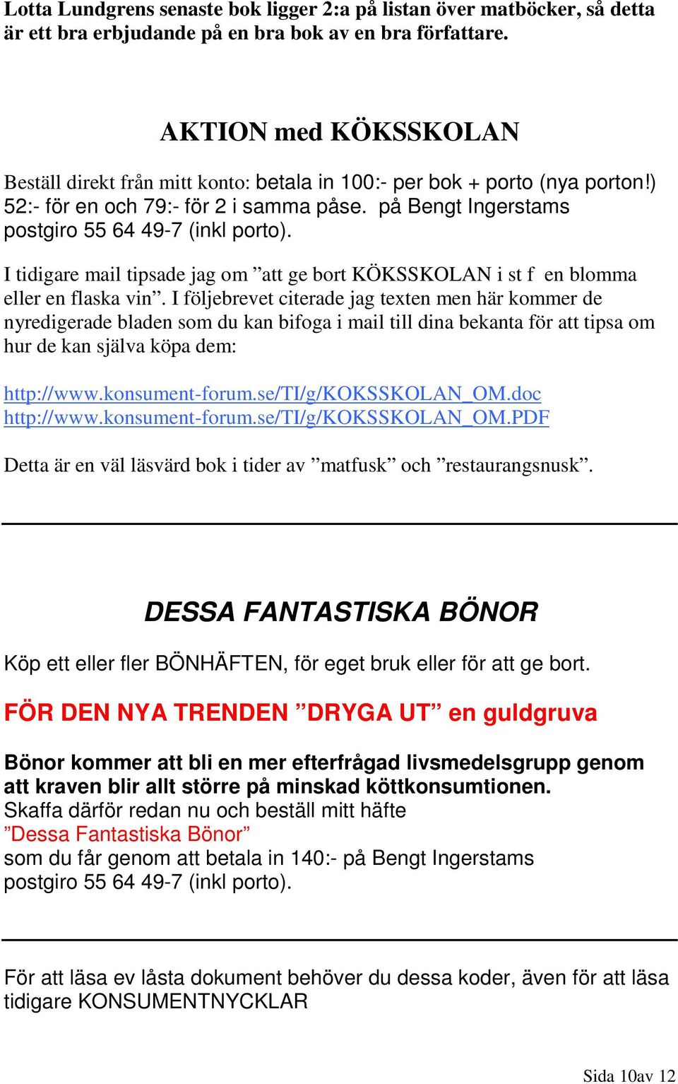 I tidigare mail tipsade jag om att ge bort KÖKSSKOLAN i st f en blomma eller en flaska vin.