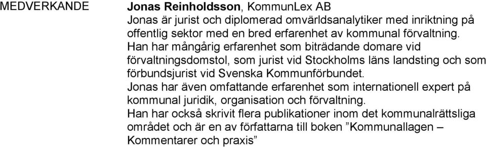 Han har mångårig erfarenhet som biträdande domare vid förvaltningsdomstol, som jurist vid Stockholms läns landsting och som förbundsjurist vid Svenska