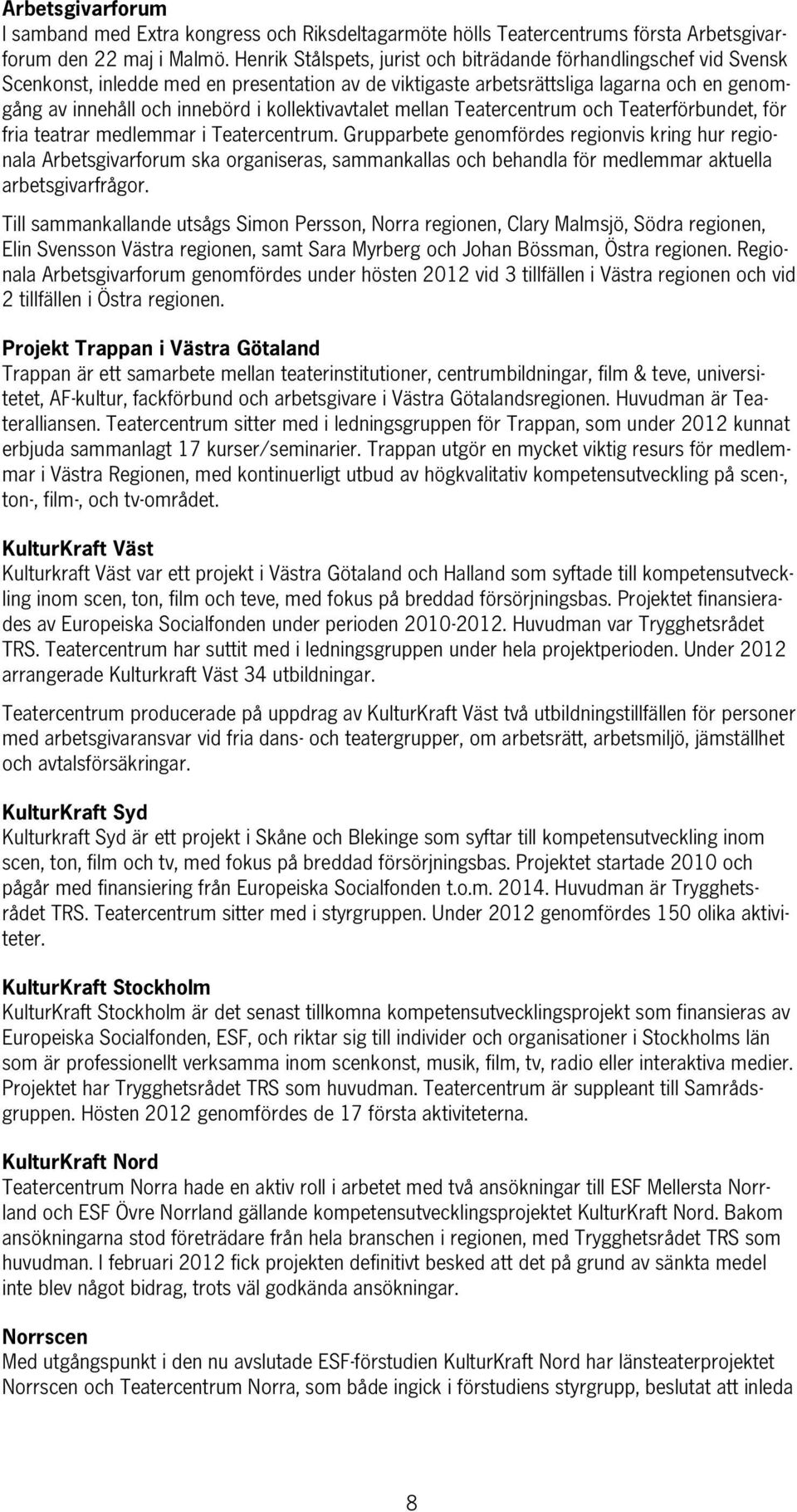 kollektivavtalet mellan Teatercentrum och Teaterförbundet, för fria teatrar medlemmar i Teatercentrum.