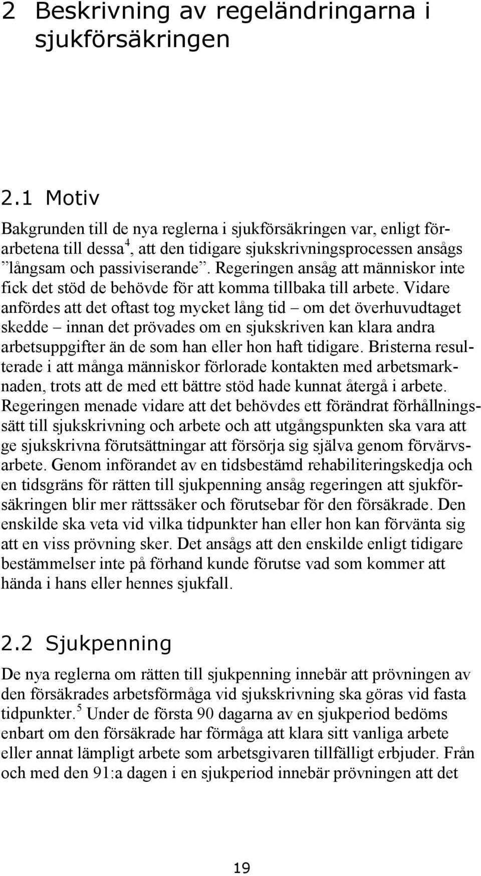 Regeringen ansåg att människor inte fick det stöd de behövde för att komma tillbaka till arbete.