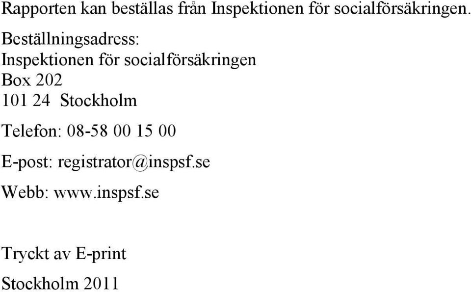 Beställningsadress: Inspektionen för socialförsäkringen Box 202